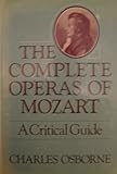 The complete operas of Mozart : a critical guide