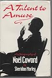 A talent to amuse : a biography of Noël Coward