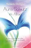 Produkt-Bild: Aura-Schutz im Alltag: Wie man sich im t&auml;glichen Leben wirkungsvoll vor negativen Energien sch&uuml;tzen kann