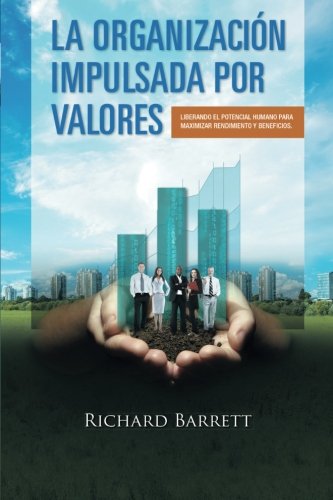 La Organización Impulsada Por Valores: Liberando el potencial humano para maximizar rendimiento y beneficios. (Spanish Edition)