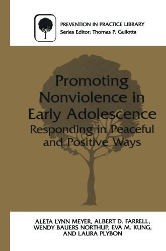 Promoting Nonviolence in Early Adolescence: Responding in Peaceful and Positive Ways (Prevention in Practice Library) by Meyer, Aleta L., Farrell, Albert, Northup, Wendy, Kung, Eva, (2013) Paperback
