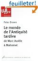 Le monde de l'antiquit� tardive : De Marc Aur�le � Mahomet