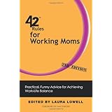 42 rules for working moms 2nd edition practical funny advice for achieving work life balance