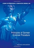Principles of German Criminal Procedure (Studies in International and Comparative Criminal Law) Principles of German Criminal Procedure (Studies in International and Comparative Criminal Law)