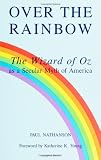 Over the Rainbow: The Wizard of Oz As a Secular Myth of America (Mcgill Studies in the History of Religions)