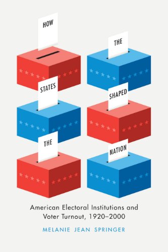 How the States Shaped the Nation: American Electoral Institutions and Voter Turnout, 1920-2000 (Chicago Studies in American Politics)