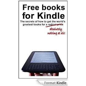 Free books for Kindle: The secrets of how to get the world's greatest books for a radical price