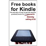 Free books for Kindle: The secrets of how to get the world's greatest books for a radical price