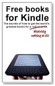 Free books for Kindle: The secrets of how to get the world's greatest books for a radical price