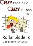 CRAZY PEOPLE DO CRAZY THINGS BUT Rollerbladers ARE PERFECTLY SANE! Apron (Various Colors Available)