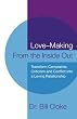 Love-Making From the Inside Out: A New Approach to Creating and Maintaining a Loving Relationship: How to Transform Conflict, Complaint, and Criticism into Love