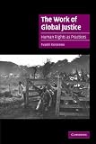 The Work of Global Justice: Human Rights as Practices (Cambridge Cultural Social Studies)