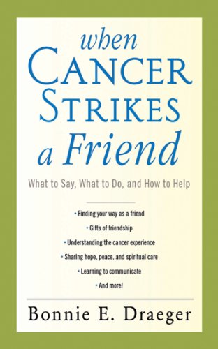 When Cancer Strikes a Friend: What to Say, What to Do, and How to Help