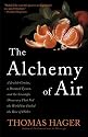 The Alchemy of Air: A Jewish Genius, a Doomed Tycoon, and the Scientific Discovery That Fed the World but Fueled the Rise of Hitler