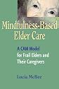 Mindfulness-Based Elder Care: A Cam Model for Frail Elders and Their Caregivers