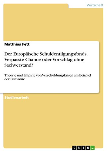 Der Europäische Schuldentilgungsfonds. Verpasste Chance oder Vorschlag ohne Sachverstand?: Theorie und Empirie von Verschuldungskrisen am Beispiel der Eurozone (German Edition)