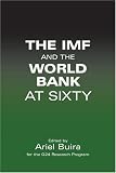 The IMF and the World Bank at Sixty (Anthem Studies in Development and Globalization)