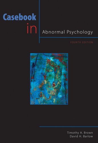 By Timothy A. Brown Casebook in Abnormal Psychology, (4th Edition)
