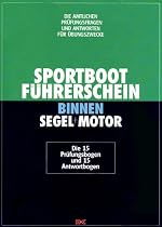 Sportbootführerschein Binnen Segel+Motor. Die amtlichen Prüfungsfragen und Antworten für Übungszwecke