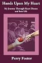 Hands Upon My Heart: My Journey Through Heart Disease and Into Life