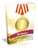 NLP Mastery: Discover the Wonders of Neuro Linguistic Programming