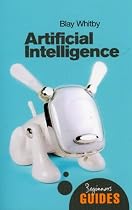 Artificial Intelligence: A Beginner's Guide (Beginner's Guides (Oneworld))