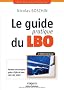 Le guide pratique du LBO : Racheter une entreprise gr�ce � l'effet de levier
