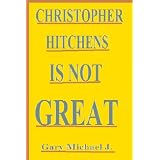 Christopher Hitchens Is Not Great ~ Gary Michael J. 