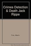 The crimes, detection and death of Jack the Ripper