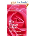 Wie Frauen lieben. Lyrisches zu Liebe, Lust und Leid