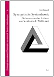 Produkt-Bild: Synergetische Systemtheorie: Ein hermeneutischer Schl&uuml;ssel zum Verst&auml;ndnis der Wirklichkeit