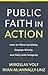 Public Faith in Action: How to Think Carefully, Engage Wisely, and Vote with Integrity