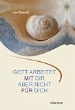 Gott arbeitet mit dir. Aber nicht für dich: Eine lebendige Philosophie