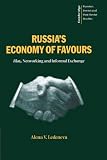 Russia's Economy of Favours: Blat, Networking and Informal Exchange (Cambridge Russian, Soviet and Post-Soviet Studies)
