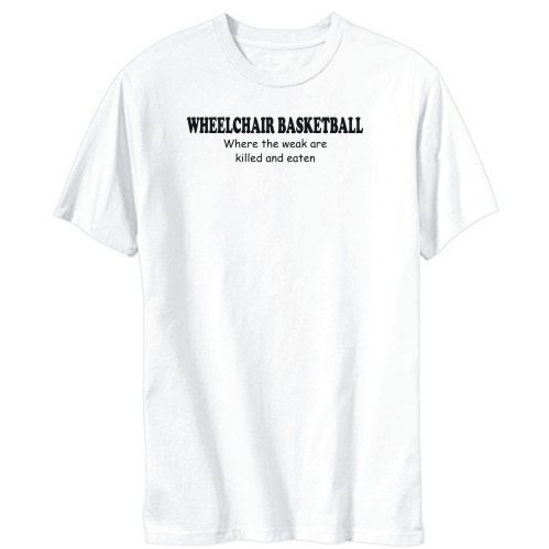 ”Wheelchair Basketball  — Where the Weak are Killed and Eaten” T-​​​​Shirt Mens White