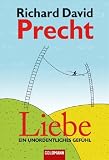 Liebe: Ein unordentliches Gef�hl - Richard David Precht
