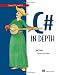 C# in Depth: What you need to master C# 2 and 3