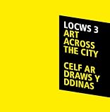 Locws 3: celf ar draws y ddinas : 14 Ebrill-13 Mai 2007 Abertawe = Locws 3: art across the city : 14 April - 13 May 2007 Swansea