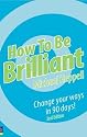 How to be Brilliant: Change Your Ways in 90 Days!