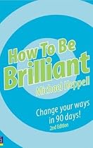 How to be Brilliant: Change Your Ways in 90 Days!