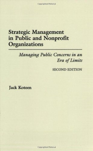 Strategic Management in Public and Nonprofit Organizations: Managing Public Concerns in an Era of Limits