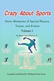 Crazy About Sports: Volume I:  Great Memories of Special Players, Teams and Events