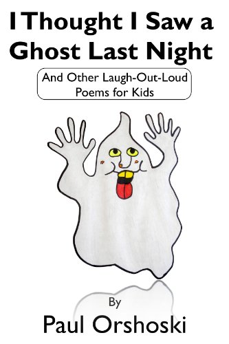 I Thought I Saw a Ghost Last Night: And Other Laugh-Out-Loud Poems for Kids