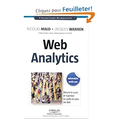 Web analytics : Mesurer le succ�s et maximiser les profits de votre site web