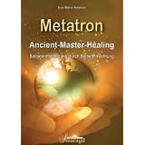 Metatron - Ancient-Master-Healing: Selbsterm�chtigung durch Selbsteinweihungvon "Eva-Maria Ammon"
