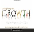 Designing for Growth: A Design Thinking Tool Kit for Managers (Columbia Business School Publishing)