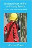 Safeguarding Children and Young People: A Guide for Nurses and Midwives: A Handbook for Nurses and Midwives