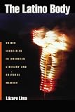 The Latino Body: Crisis Identities in American Literary and Cultural Memory (Sexual Cultures)