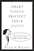 Smart Women Protect Their Assets: Essential Information for Every Woman About Wills, Trusts, and More