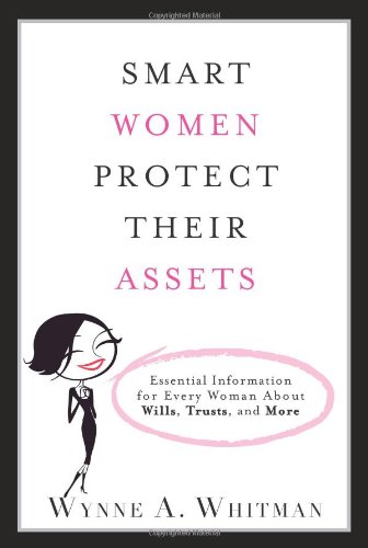 smart women protect their assets essential information for every woman about wills trusts and more